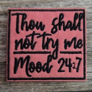 Thou Shall Not Try Me Mood 24/7 Pink Funny Y2k Style Iron On Patch